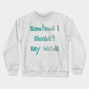 Sometimes I Shouldn't Say Words (teal outline) Crewneck Sweatshirt